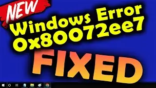 Windows Store Error Code 0x80072ee7