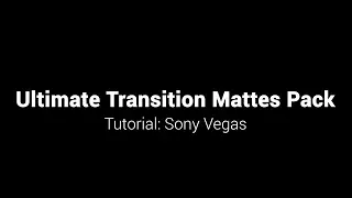 Ultimate Transition Mattes Pack - Tutorial Sony Vegas