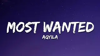 Aqyila - Most Wanted (Lyrics)