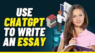 How to Use ChatGPT to Write an Essay