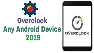 Overclock Android--How To Overclock Any Android Device 2019