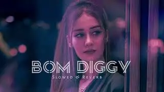 BOM DIGGY BOM (SLOWED +REVERB)