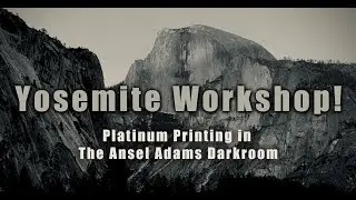 Platinum Printing in Ansel Adams' Darkroom in Yosemite!