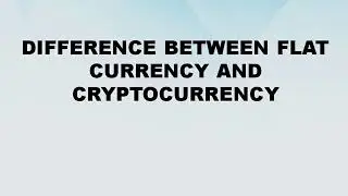 Difference between Flat Currency and Cryptocurrency || Flat Currency vs Cryptocurrency