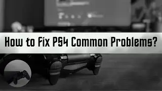 The Most Common PS4 Problems and How to Fix Them? [ 10 Common PS4 Problems and Solutions! ]