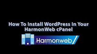 How To Install WordPress In Your cPanel Account | HarmonWeb