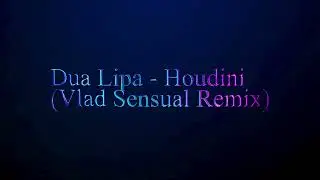 Dua Lipa - Houdini (Vlad Sensual Remix)