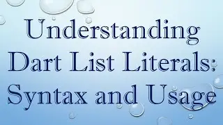 Understanding Dart List Literals: Syntax and Usage