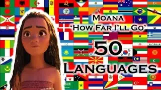 MOANA: 50 Languages Full-sequence Multilanguage: 'How Far I'll Go'