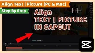 Align Text, Picture or Objects | CapCut PC Tutorial