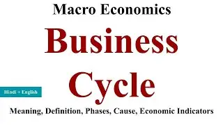 Business Cycle and its phases, causes, business cycle macroeconomics, business cycle in hindi,