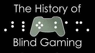 A (Blind-Accessible) History of Blind Gaming