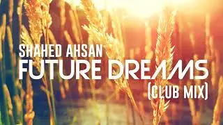 Shahed Ahsan - Future Dreams (Club Mix)