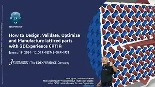 How to Design, Validate, Optimize and Manufacture latticed parts with 3DEXPERIENCE CATIA