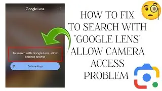 How To Fix To search with Google lens, allow camera access Problem|| Tech Issues Solutions