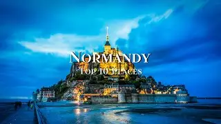 Top 10 Places To Visit in Normandy - Travel Guide