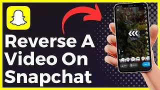 How To Reverse A Video On Snapchat (Latest Version)