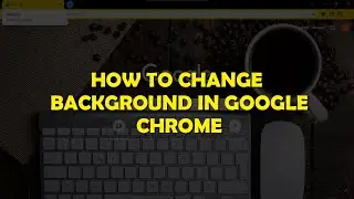 How to change Google background - Change Google Chrome Theme