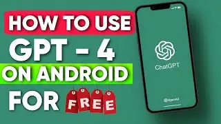 How To Use Chat GPT - 4 On Android For Free | How To Access GPT 4 Freely