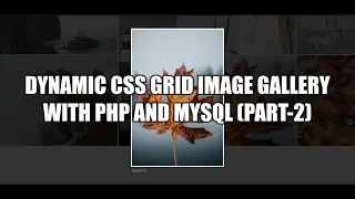 Dynamic CSS Grid Image Gallery Using PHP and MySQL (PART-2)