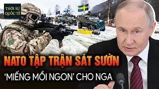 Litva-Phần Lan-Thụy Điển Sẽ Ăn Trái Đắng Khi Kéo Vạn Quân Đến Biên Giới Nga Tập Trận?