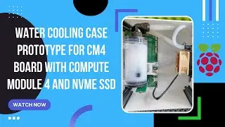 Water cooling case prototype for CM4 board with Compute Module 4 and NVMe SSD