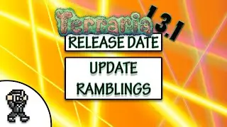 Terraria 1.3.1 RELEASE DATE - Update ramblings - series cancelled - modded bossfights