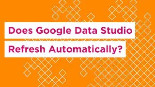 Does Google Data Studio Refresh Automatically?