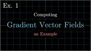 Gradient Vector Field Example -- Calculus 3, Vector Calculus