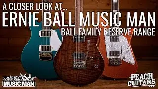 A Closer Look at...Ernie Ball Music Man Ball Family Reserve Range