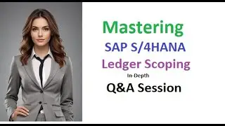 Mastering SAP S/4HANA Ledger Scoping: In-Depth Q&A Session