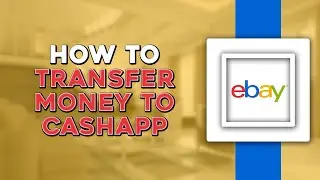 How To Transfer Money From eBay To CashApp (Quick Tutorial)