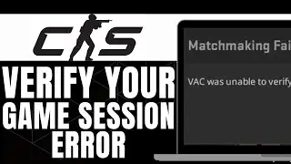 FIX CS2 VAC WAS UNABLE TO VERIFY YOUR GAME SESSION ERROR 2024