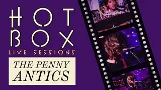 PENNY ANTICS // Hot Box Live session