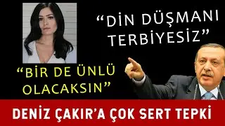 Erdoğan'dan Deniz Çakır'a Ayar! SUUDİ ARABİSTAN'A GİDİN DİYOR TERBİYESİZ!