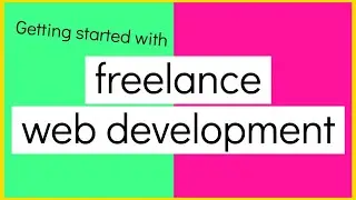 Freelance Web Development for Newbies (How to get started, how to make money)