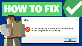 How To Fix “Cannot Continue Installation Because Another Roblox Player Installer Is Running” Error