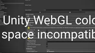 Unity Webgl incompatibility between the color space and the current settings