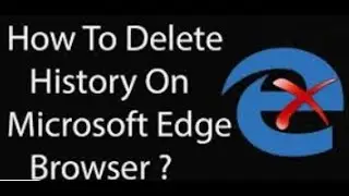 How to Clear Microsoft Edge Browser History