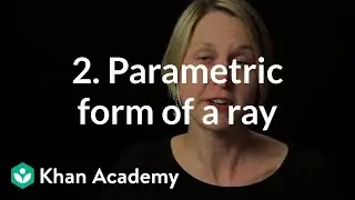 2. Parametric form of a ray | Rendering | Computer animation | Khan Academy