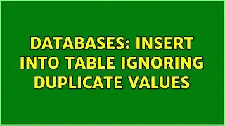 Databases: Insert into Table ignoring duplicate values (2 Solutions!!)