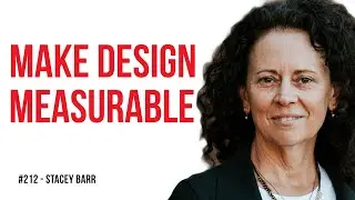 A New Approach to Measuring Design's Impact / Stacey Barr / Ep. #212