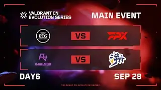 Main Event Day 6 - VALORANT CN Evolution Series ACT 1: Variation