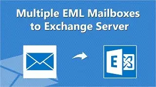 Import EML Files to Exchange Server | How to Convert Multiple EML Mailboxes to Exchange Server