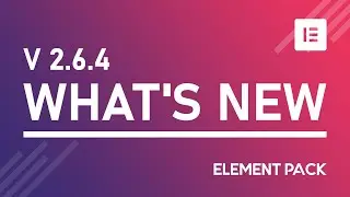 Whats New Element Pack V2.6.4  Addon for Elementor Page Builder