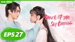 【FULL】Dance of the Sky Empire Eps 27【INDO SUB】| iQiyi Indonesia