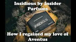 Insidious by Insider Parfums. How i regained my Love of Aventus