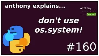 dont use os.system!  (beginner - intermediate) anthony explains #160