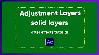 Adjustment Layers - Solid Layers  Ep30 (after effects tutorial)