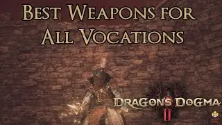 Dragons Dogma 2 - Best Weapons for All Vocations